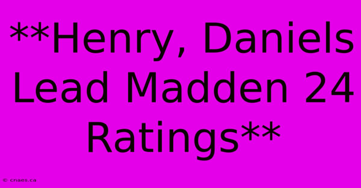 **Henry, Daniels Lead Madden 24 Ratings**