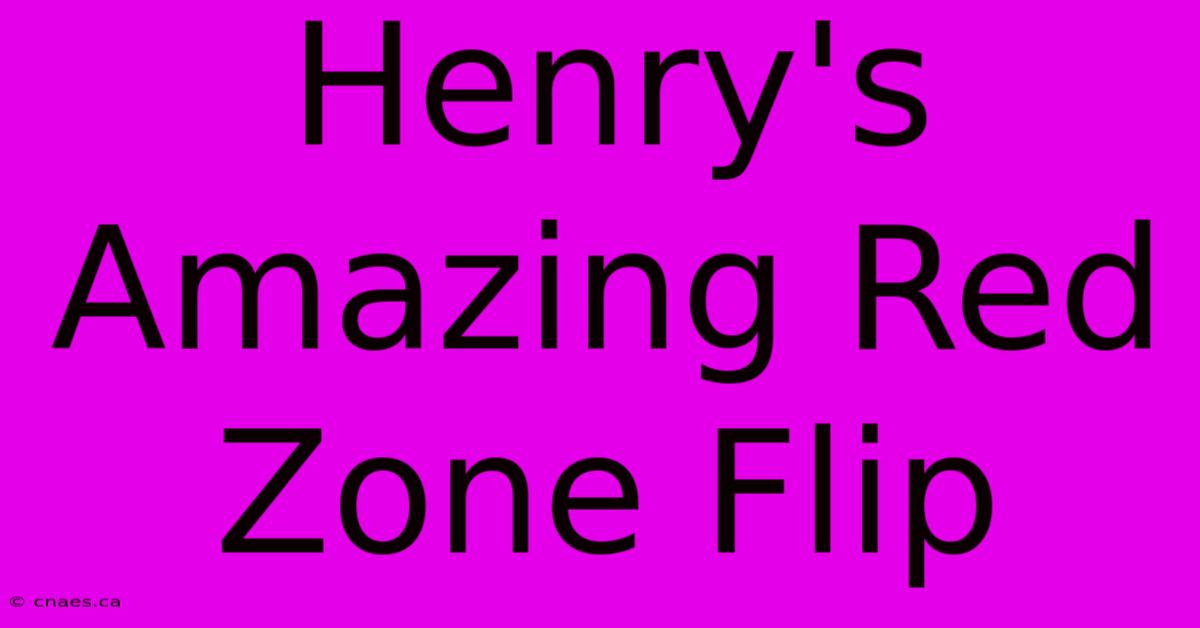 Henry's Amazing Red Zone Flip