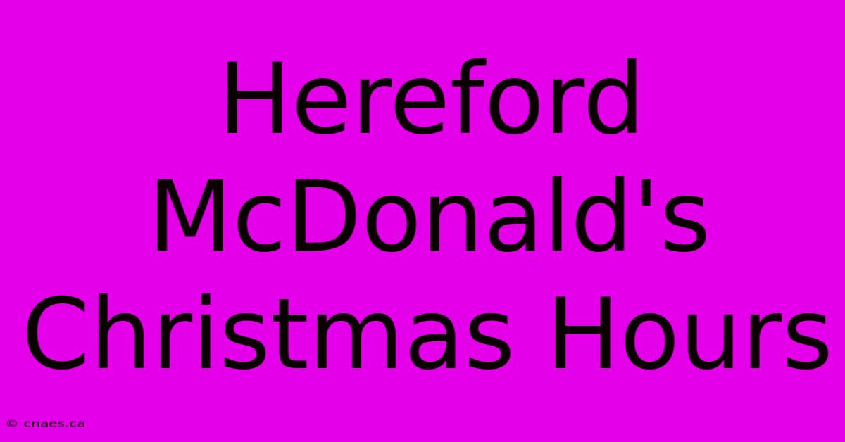 Hereford McDonald's Christmas Hours