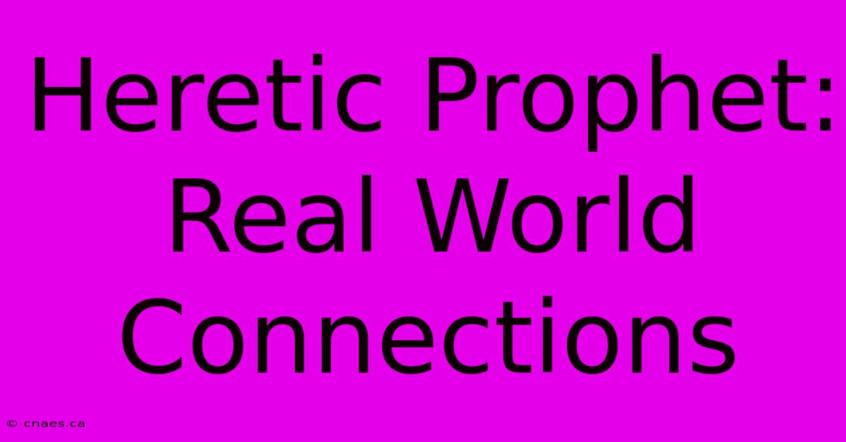 Heretic Prophet: Real World Connections