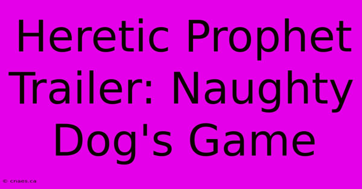 Heretic Prophet Trailer: Naughty Dog's Game