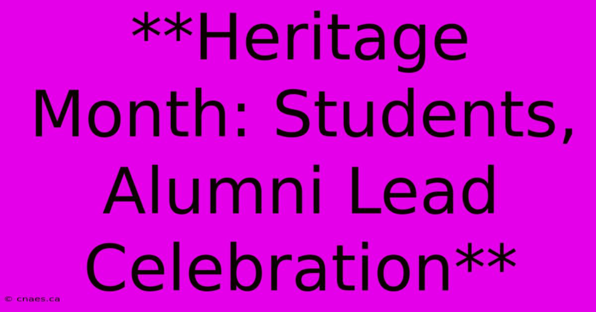 **Heritage Month: Students, Alumni Lead Celebration** 