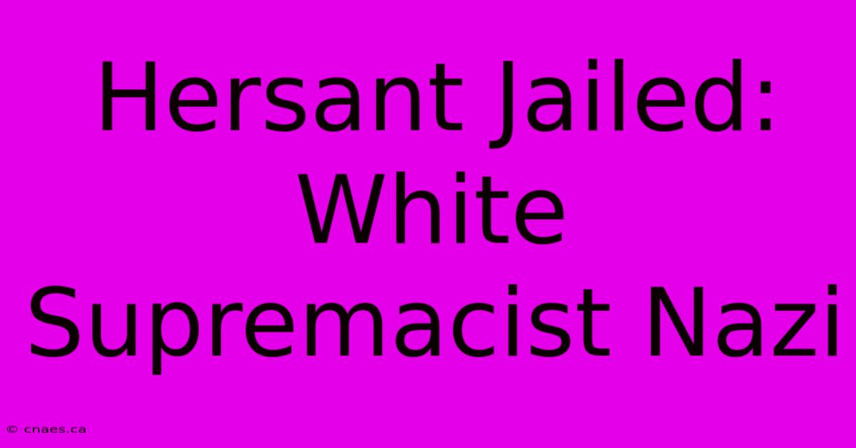 Hersant Jailed: White Supremacist Nazi 