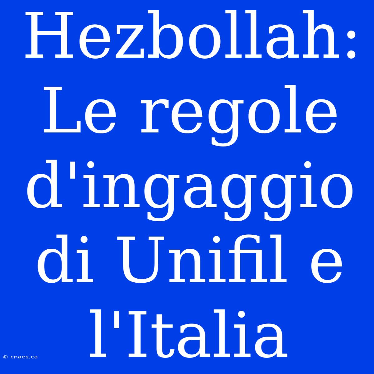 Hezbollah: Le Regole D'ingaggio Di Unifil E L'Italia