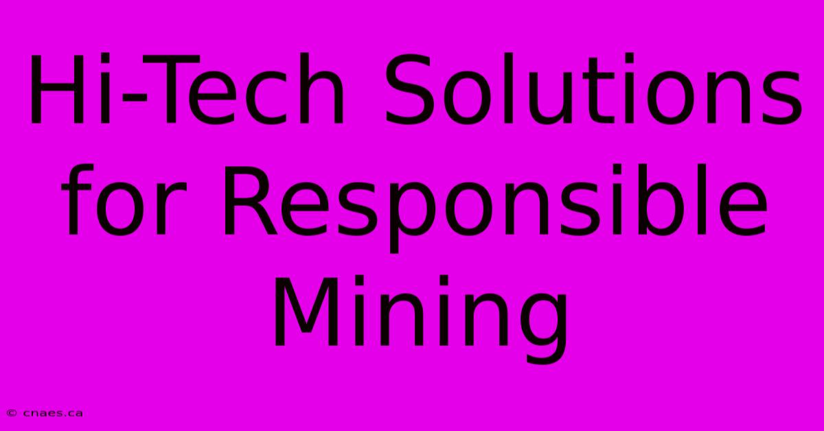 Hi-Tech Solutions For Responsible Mining 