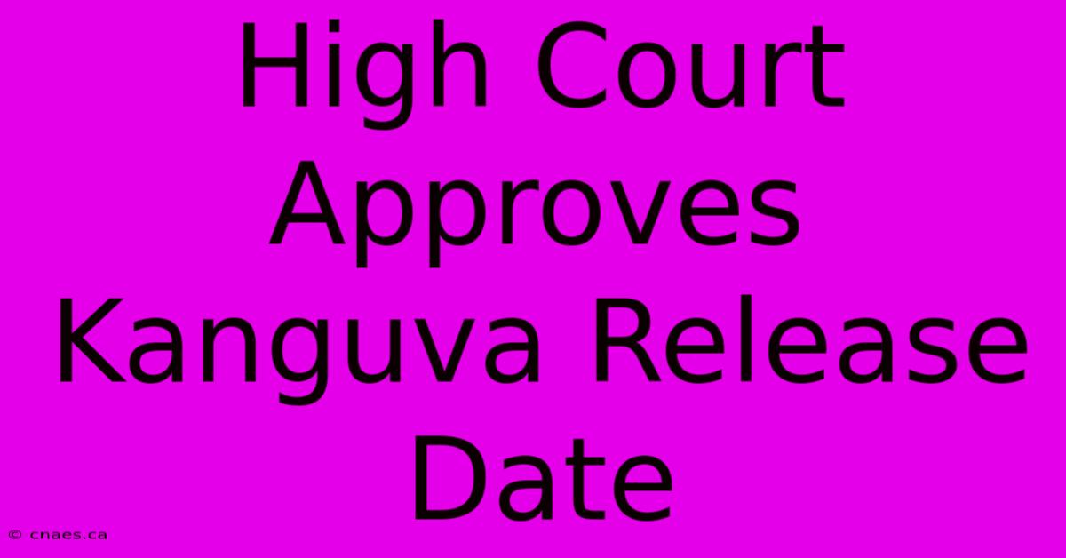 High Court Approves Kanguva Release Date