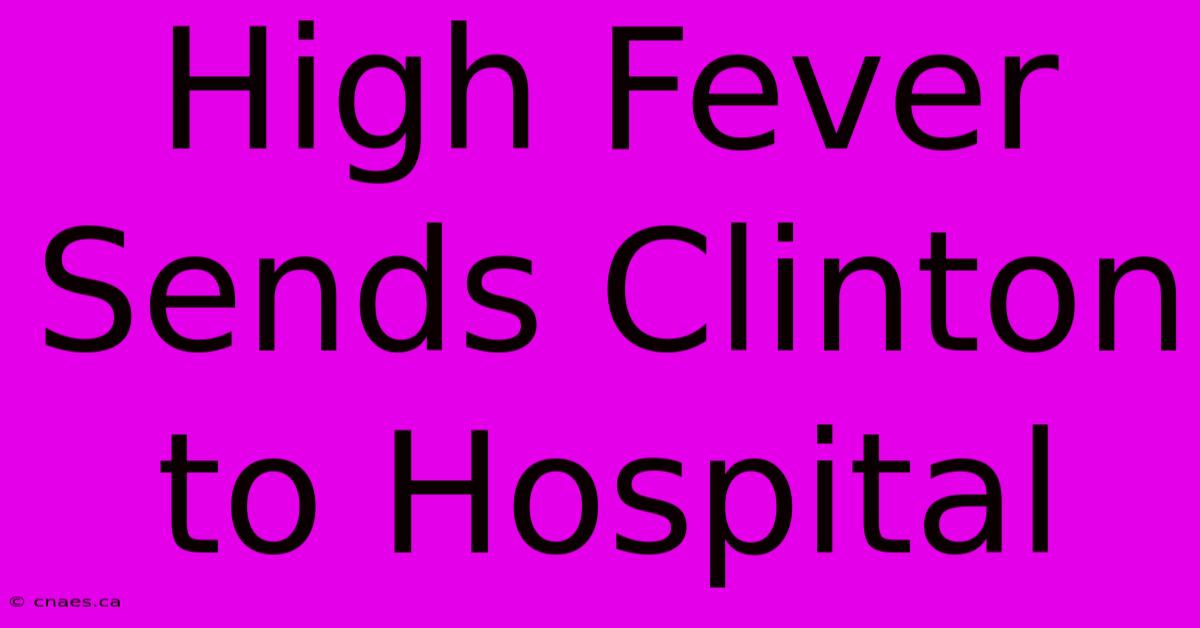 High Fever Sends Clinton To Hospital