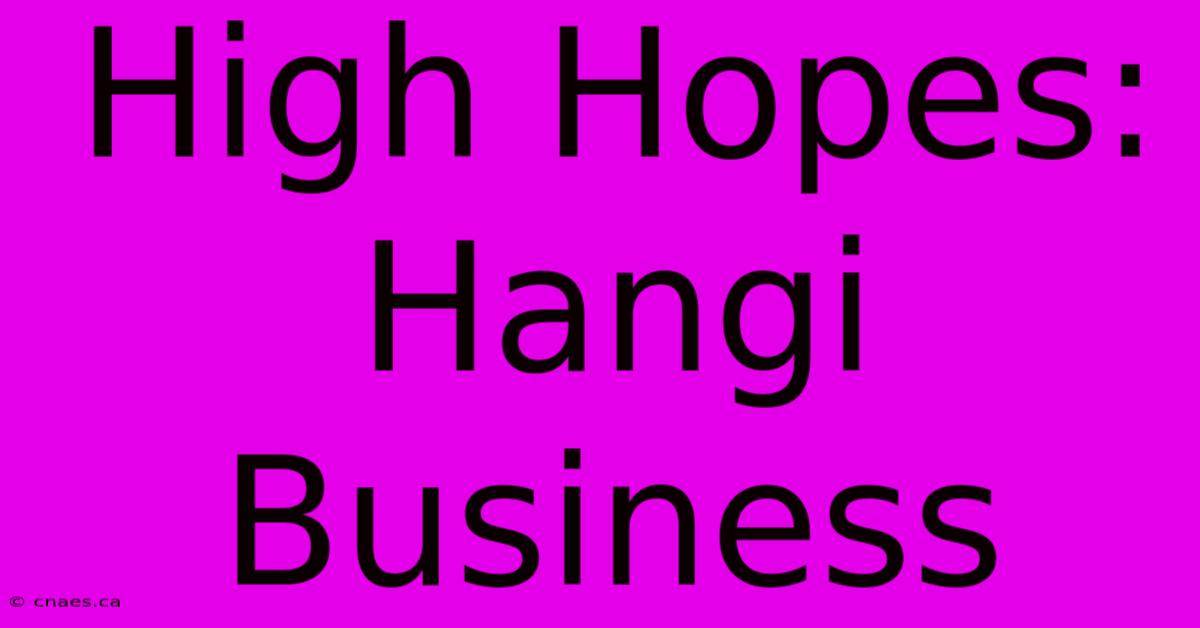 High Hopes: Hangi Business