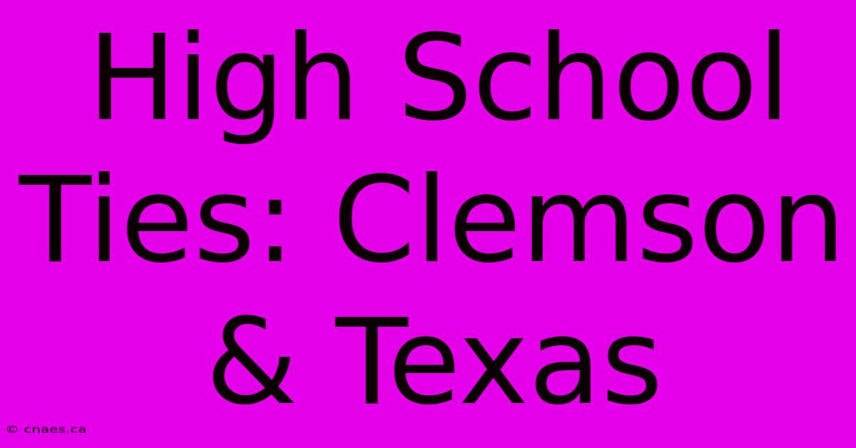 High School Ties: Clemson & Texas