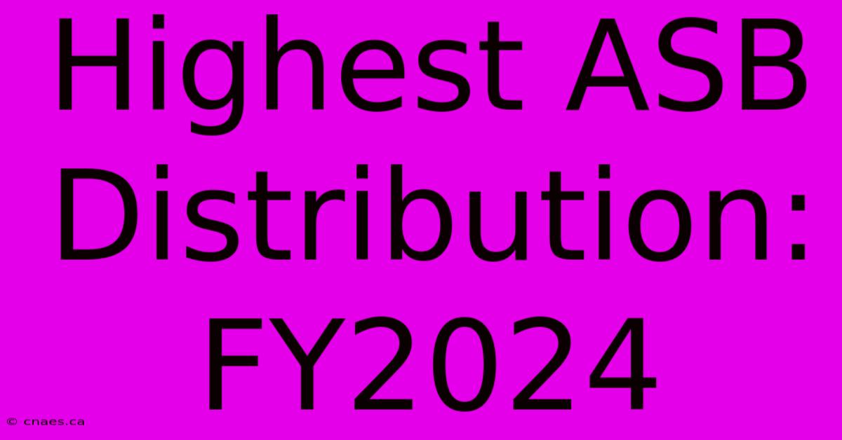 Highest ASB Distribution: FY2024