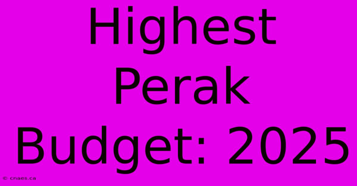 Highest Perak Budget: 2025