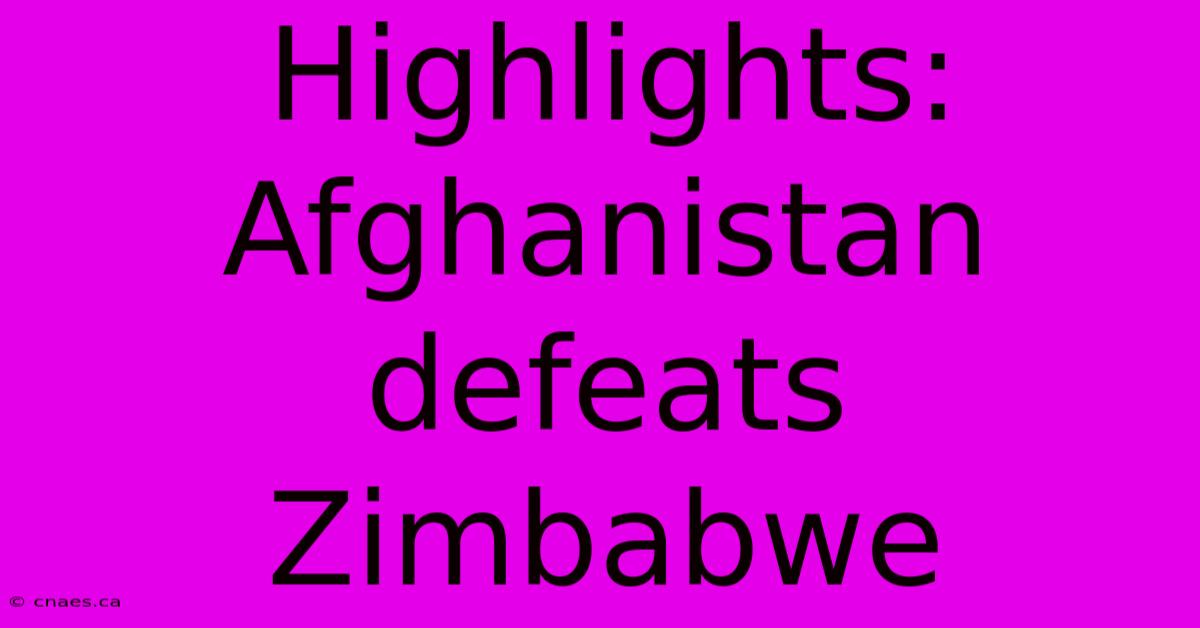 Highlights: Afghanistan Defeats Zimbabwe