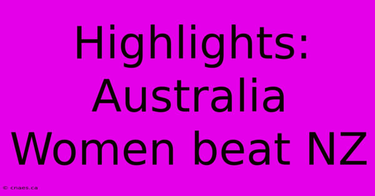 Highlights: Australia Women Beat NZ