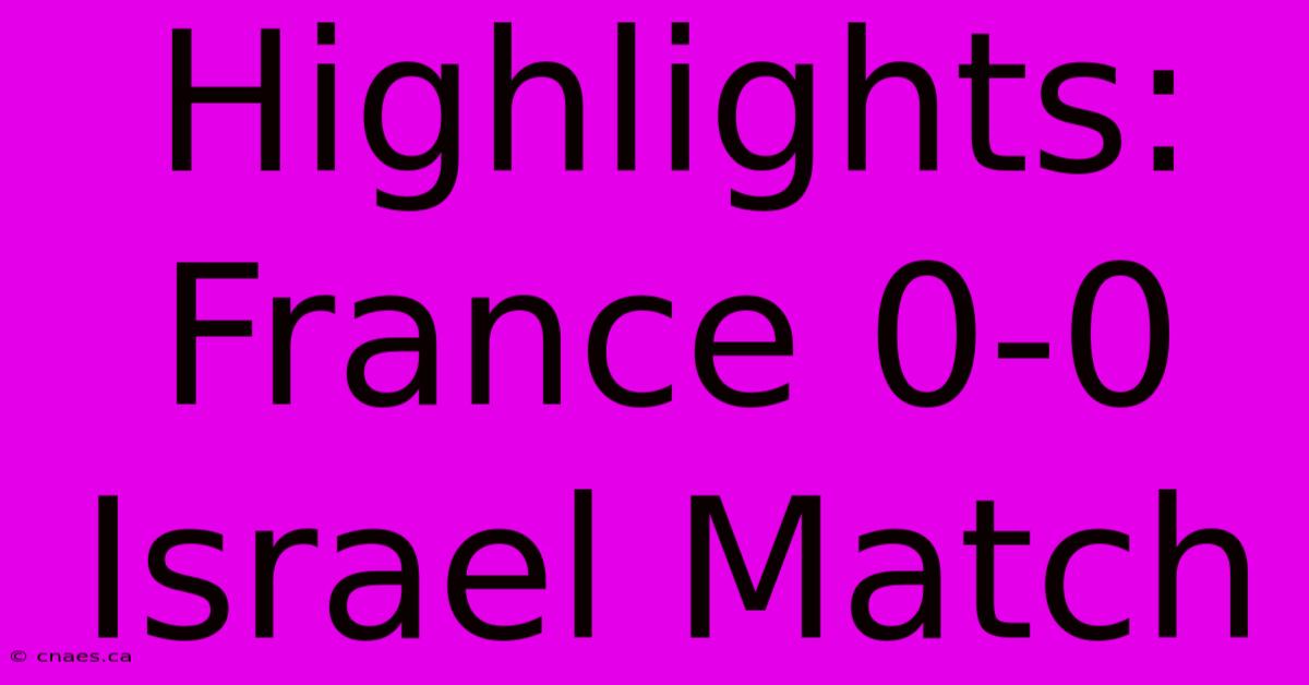 Highlights: France 0-0 Israel Match