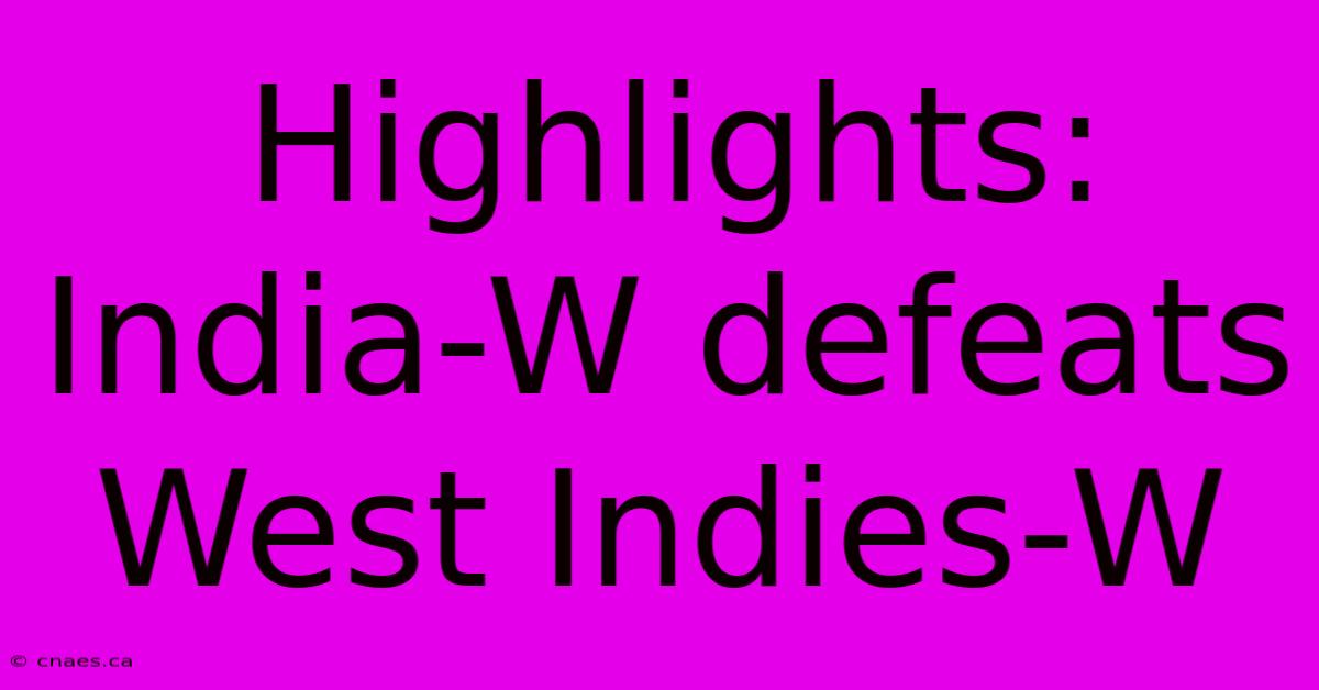 Highlights: India-W Defeats West Indies-W