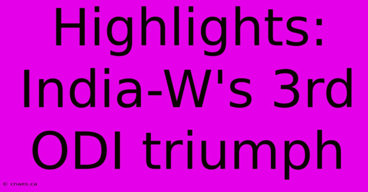 Highlights: India-W's 3rd ODI Triumph