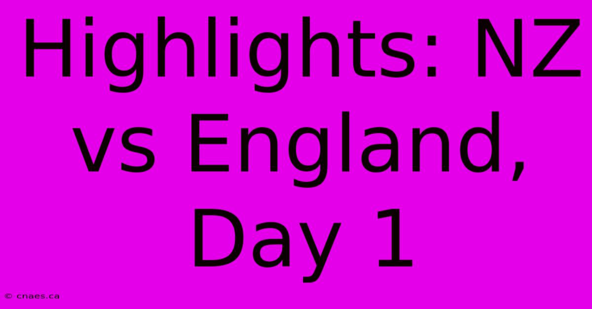 Highlights: NZ Vs England, Day 1