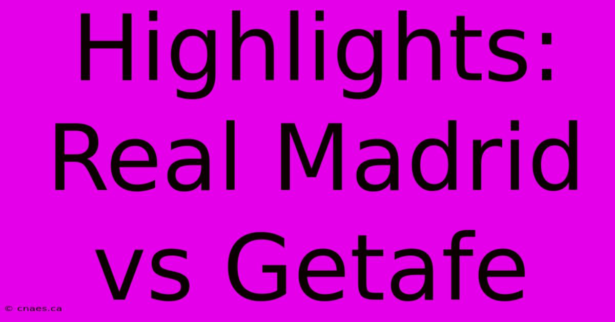 Highlights: Real Madrid Vs Getafe