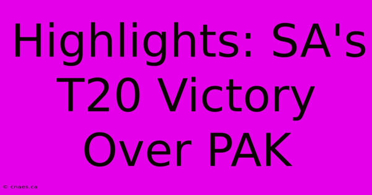 Highlights: SA's T20 Victory Over PAK