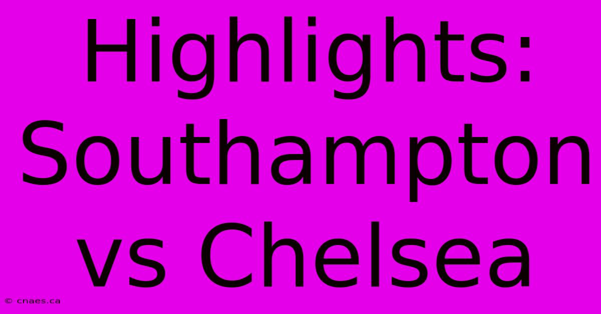 Highlights: Southampton Vs Chelsea