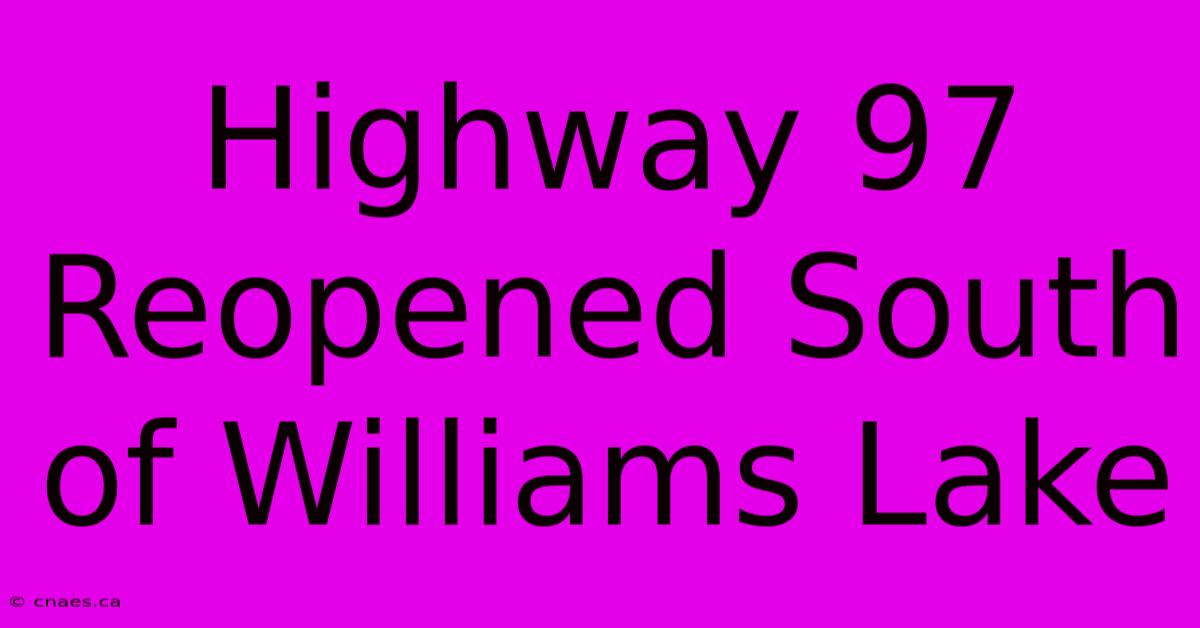 Highway 97 Reopened South Of Williams Lake