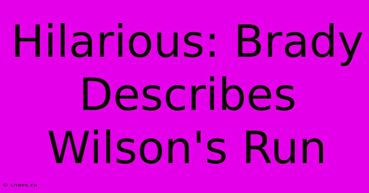 Hilarious: Brady Describes Wilson's Run