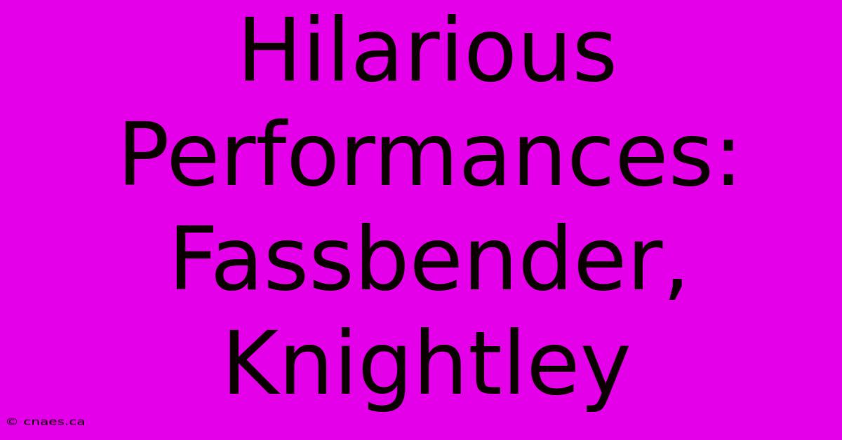 Hilarious Performances: Fassbender, Knightley