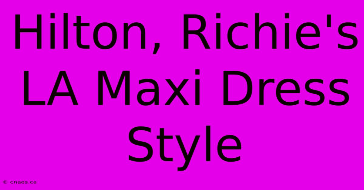 Hilton, Richie's LA Maxi Dress Style