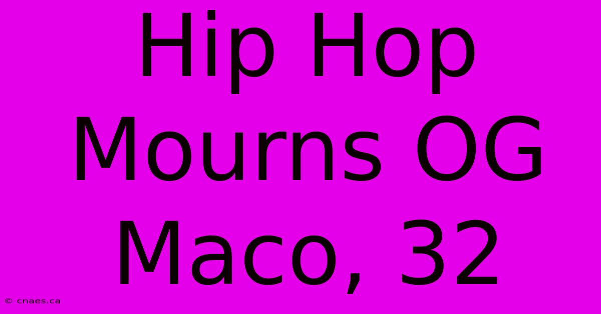 Hip Hop Mourns OG Maco, 32