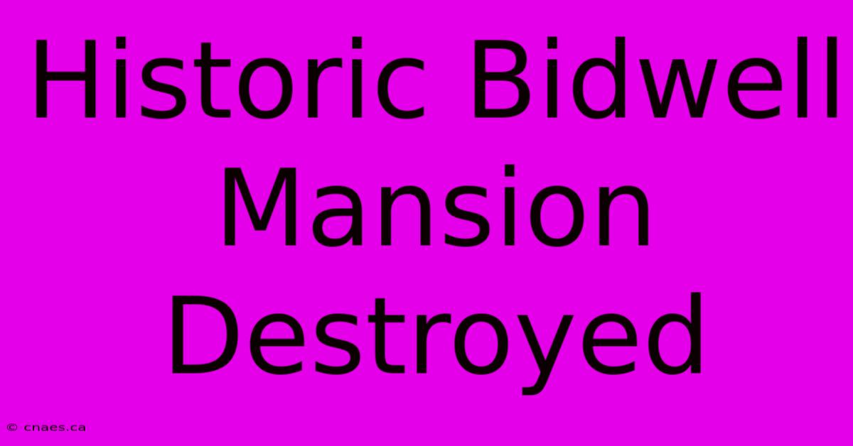 Historic Bidwell Mansion Destroyed