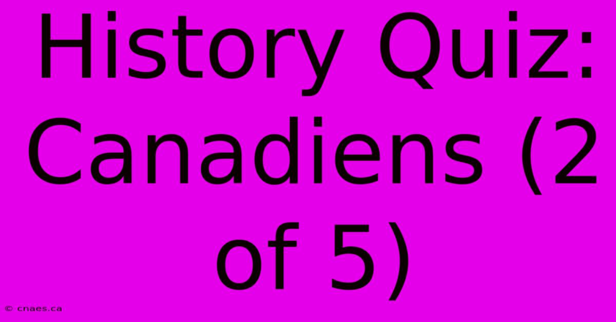 History Quiz: Canadiens (2 Of 5)