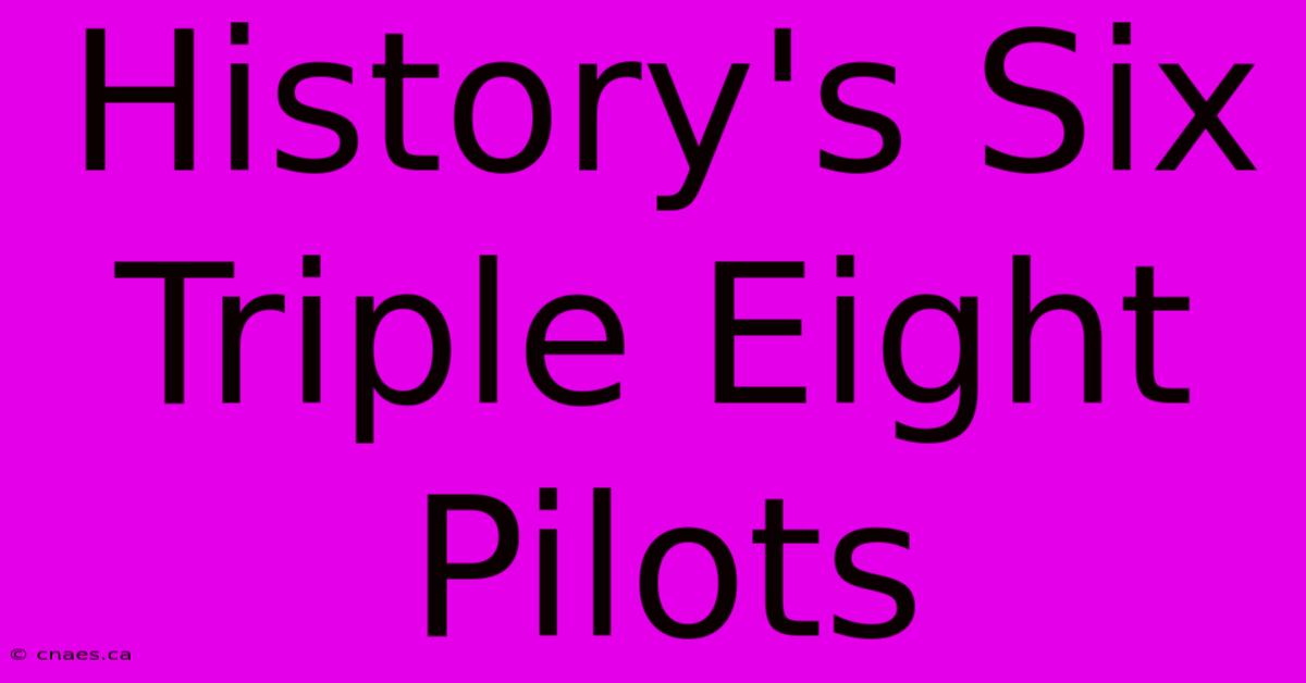 History's Six Triple Eight Pilots