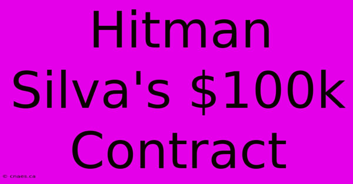 Hitman Silva's $100k Contract