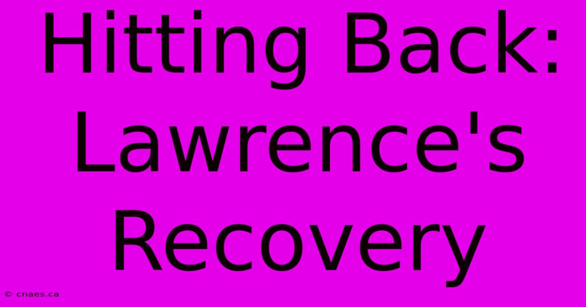 Hitting Back: Lawrence's Recovery