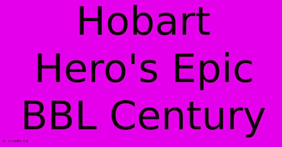 Hobart Hero's Epic BBL Century