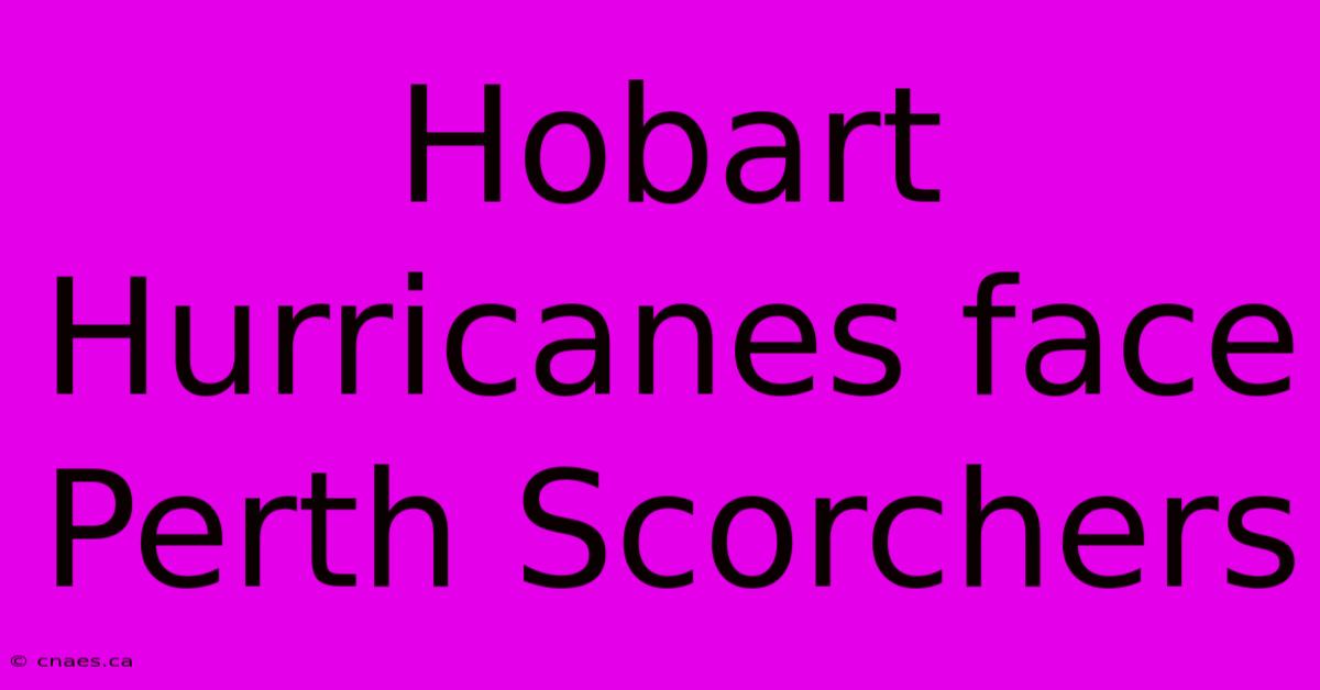 Hobart Hurricanes Face Perth Scorchers