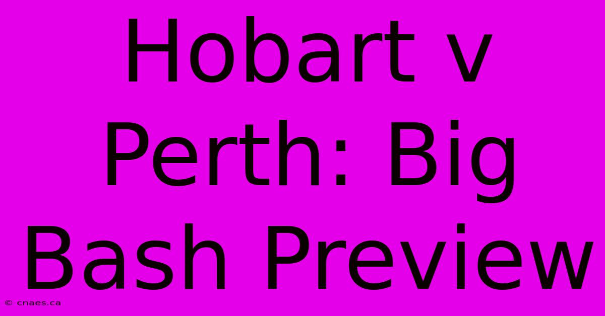 Hobart V Perth: Big Bash Preview