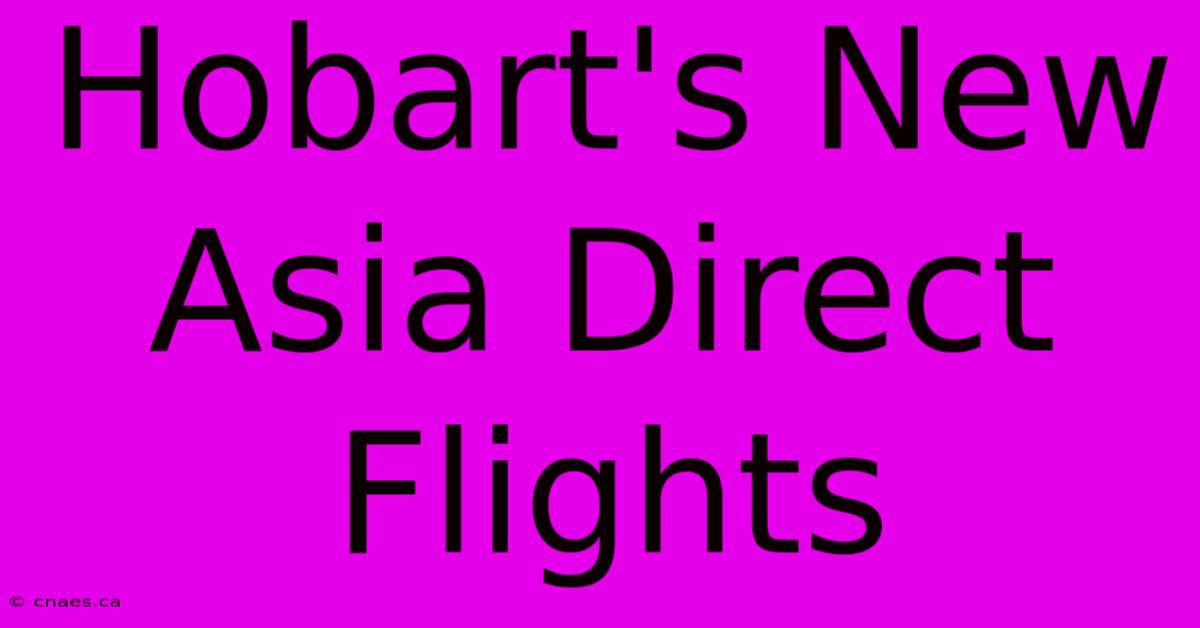 Hobart's New Asia Direct Flights