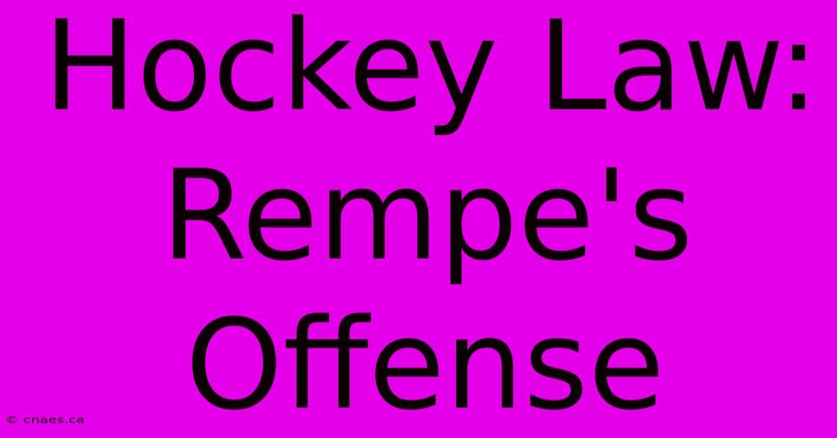 Hockey Law: Rempe's Offense