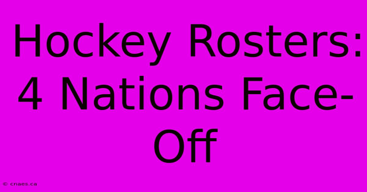 Hockey Rosters: 4 Nations Face-Off