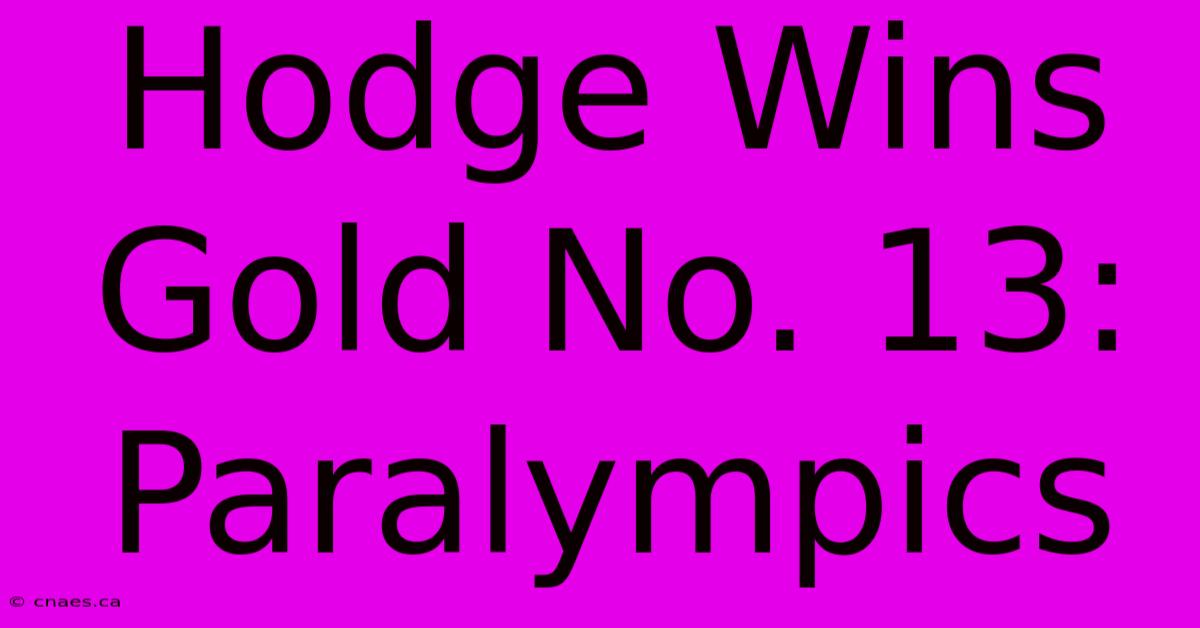 Hodge Wins Gold No. 13: Paralympics