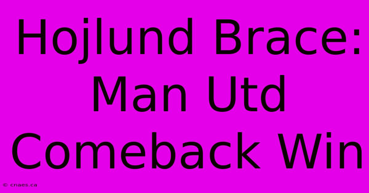 Hojlund Brace: Man Utd Comeback Win