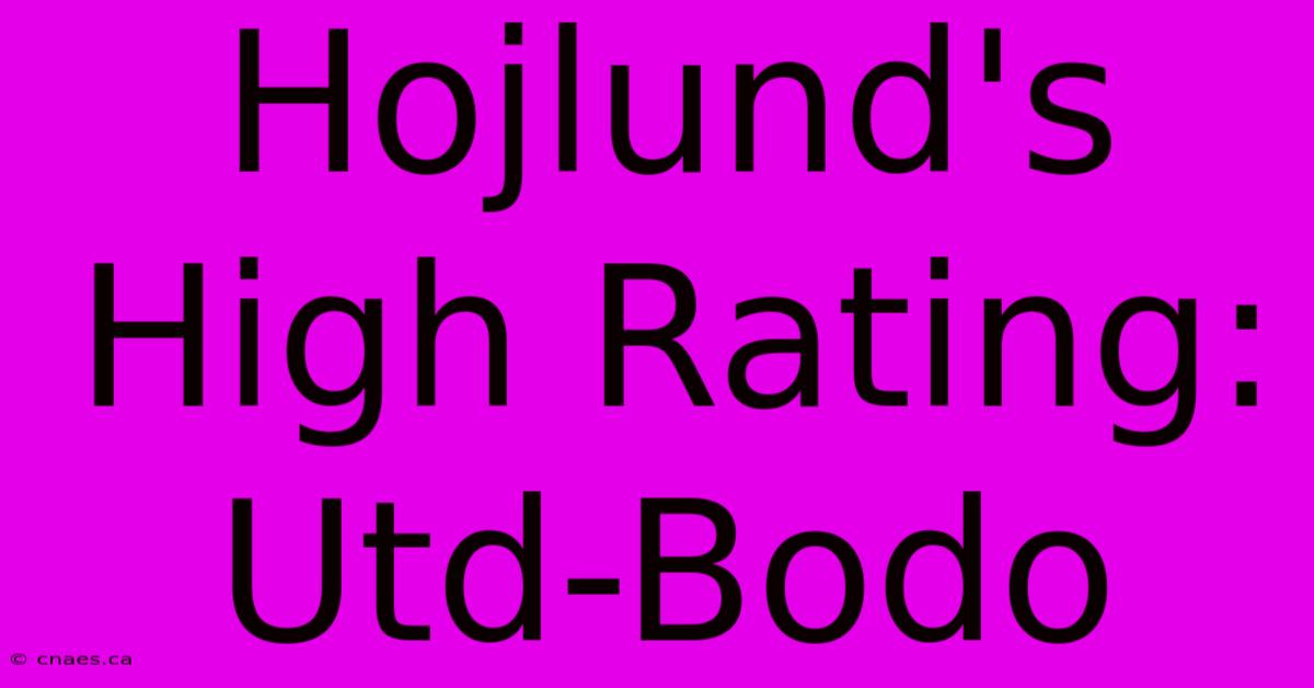 Hojlund's High Rating: Utd-Bodo