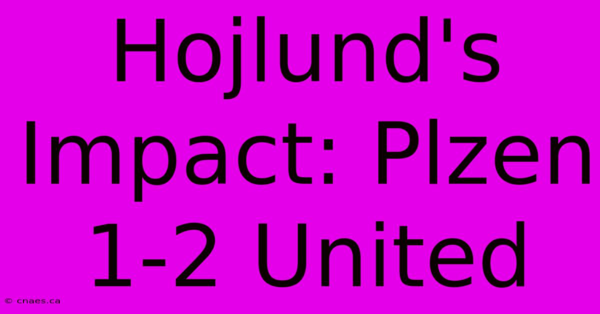 Hojlund's Impact: Plzen 1-2 United