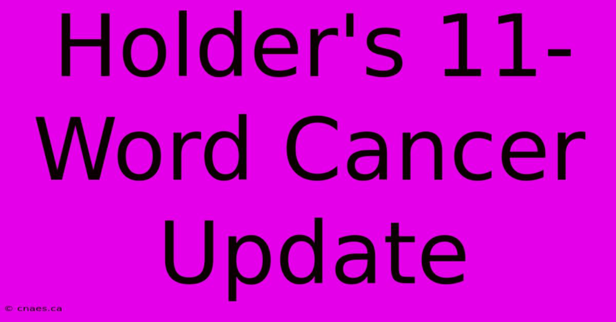 Holder's 11-Word Cancer Update