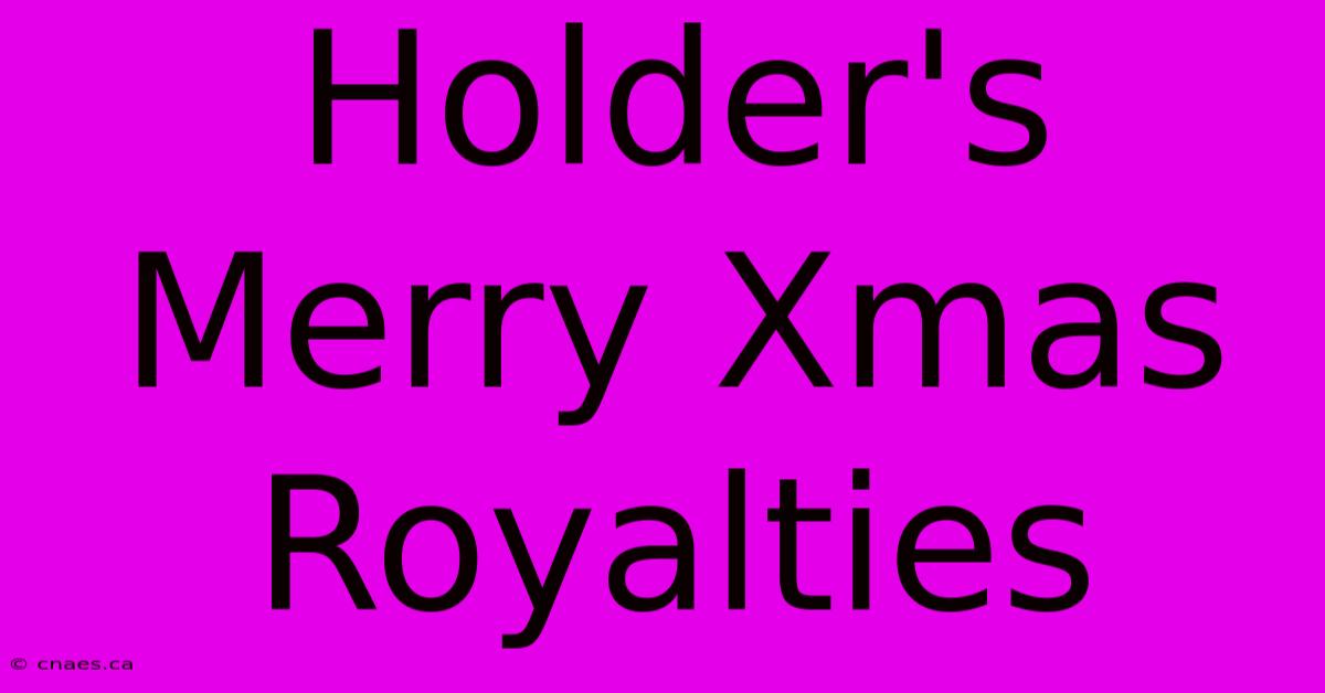 Holder's Merry Xmas Royalties