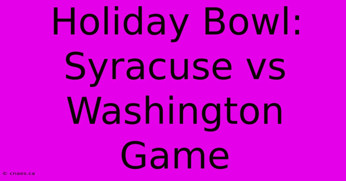 Holiday Bowl: Syracuse Vs Washington Game