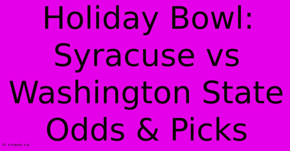 Holiday Bowl: Syracuse Vs Washington State Odds & Picks