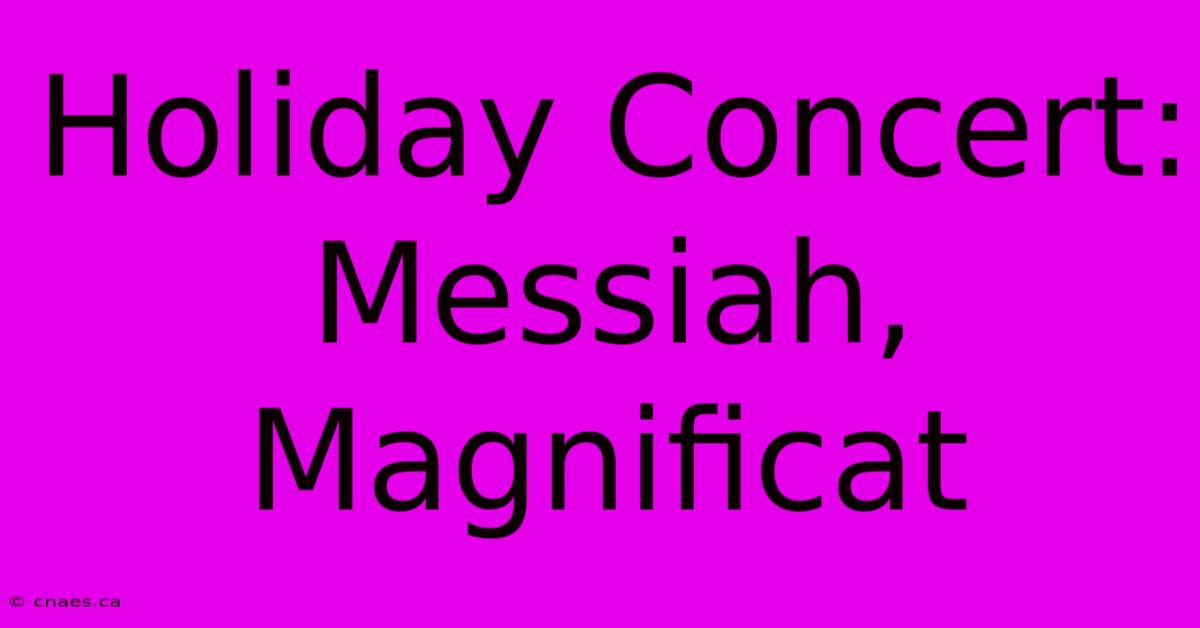 Holiday Concert: Messiah, Magnificat