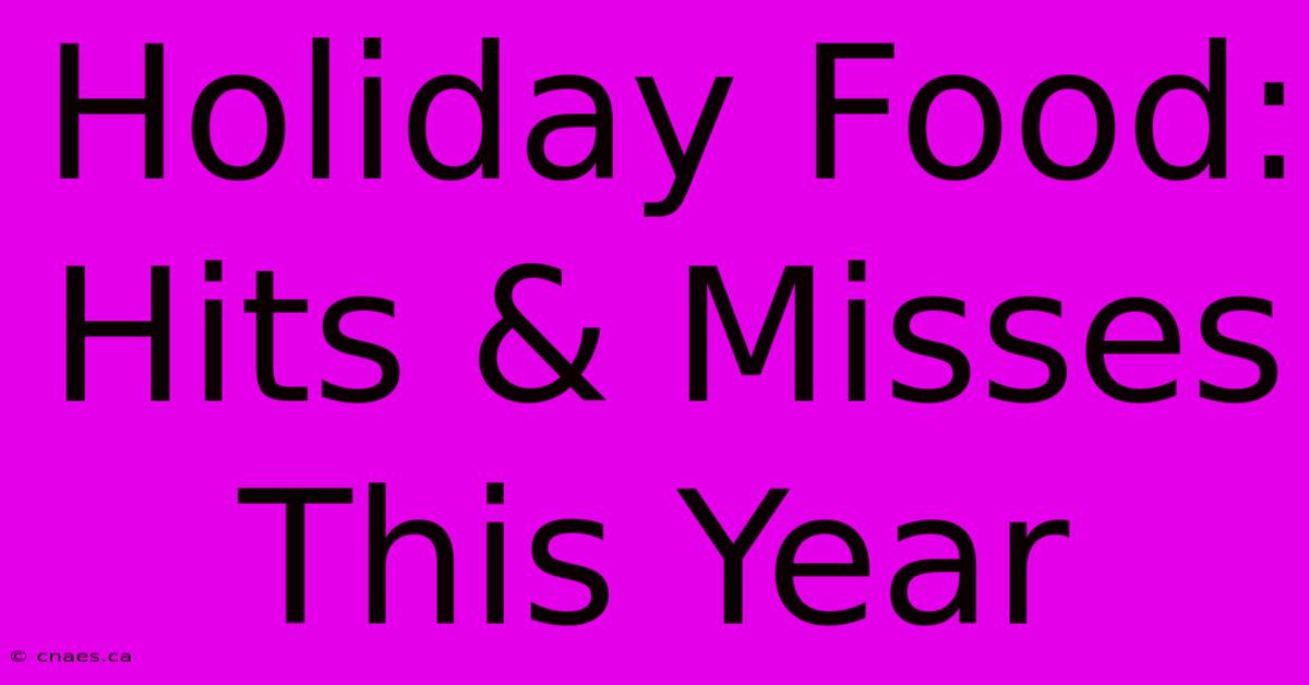 Holiday Food: Hits & Misses This Year